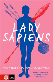 Lady Sapiens : forntidens kvinna bortom stereotyperna