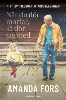 När du dör morfar, så dör jag med : mitt liv i skuggan av Arbogakvinnan När du dör morfar, så dör jag med : mitt liv i skuggan av Arbogakvinnan
