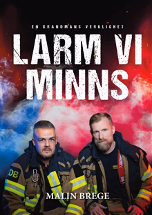 Larm vi minns : en brandmans verklighet Larm vi minns : en brandmans verklighet