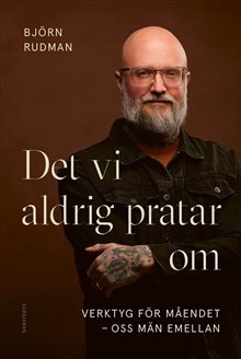 Det vi aldrig pratar om : verktyg för måendet – oss män emellan Det vi aldrig pratar om : verktyg för måendet – oss män emellan