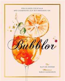 Bubblor : sprudlande cocktails med champagne och mousserande vin Bubblor : sprudlande cocktails med champagne och mousserande vin