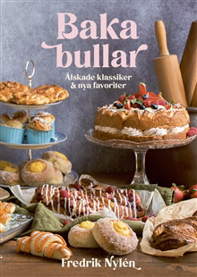 Baka bullar : älskade klassiker och nya favoriter Baka bullar : älskade klassiker och nya favoriter