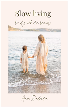 Slow living : för dig och din familj Slow living : för dig och din familj